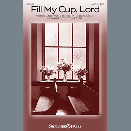 Richard Blanchard, Fill My Cup, Lord (arr. Stan Pethel), SATB Choir