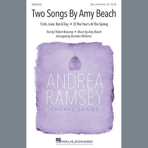 Robert Browing and Amy Beach, Two Songs By Amy Beach (Ah, Love, But A Day and The Year's At The Spring) (arr. Brandon Williams), SSA Choir
