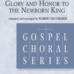 Robert DeCormier Robert DeCormier, Glory and Honor To The Newborn King, SSA