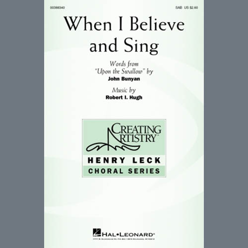 Robert I. Hugh, When I Believe And Sing, SAB Choir
