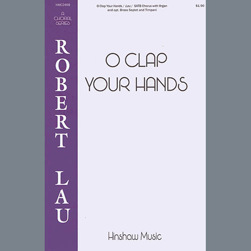 Robert Lau, O Clap Your Hands, SATB Choir