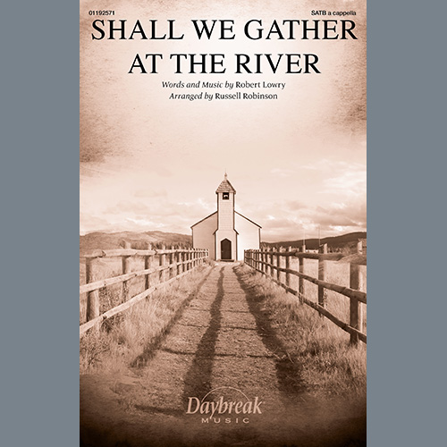 Robert Lowry, Shall We Gather At The River (arr. Russell Robinson), SATB Choir