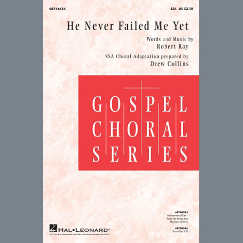 Robert Ray, He Never Failed Me Yet (arr. Drew Collins), SSA Choir