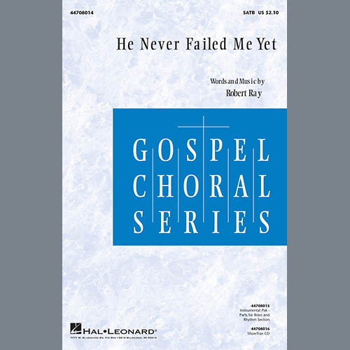 Robert Ray, He Never Failed Me Yet, SATB Choir