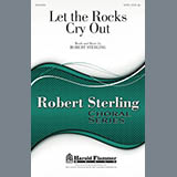 Download Robert Sterling Let The Rocks Cry Out sheet music and printable PDF music notes