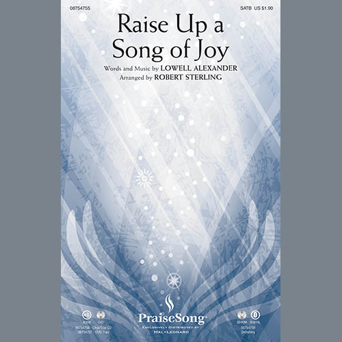 Lowell Alexander, Raise Up A Song Of Joy (arr. Robert Sterling), SATB