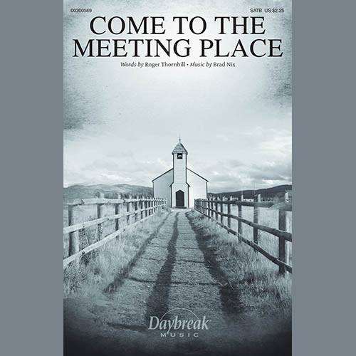Roger Thornhill and Brad Nix, Come To The Meeting Place, SATB Choir