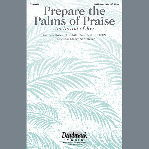 Roger Thornhill, Prepare The Palms Of Praise (An Introit Of Joy) (arr. Stacey Nordmeyer), SATB Choir