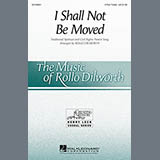 Download Rollo Dilworth I Shall Not Be Moved sheet music and printable PDF music notes