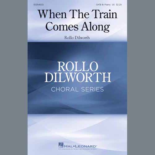 Rollo Dilworth, When The Train Comes Along, SATB Choir