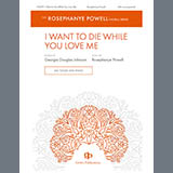 Download Rosephanye Powell I Want to Die While You Love Me sheet music and printable PDF music notes