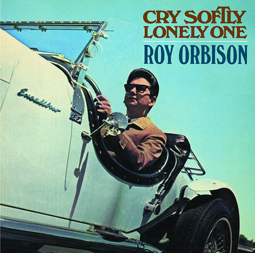 Roy Orbison, Cry Softly Lonely One, Lyrics & Chords
