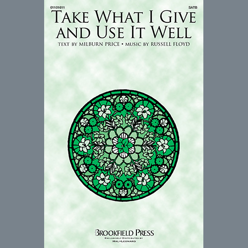Russell Floyd, Take What I Give And Use It Well, SATB Choir