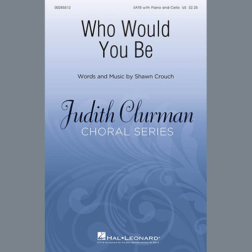 Shawn Crouch, Who Would You Be?, SATB Choir