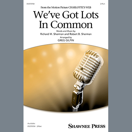 Sherman Brothers, We've Got Lots In Common (from Charlotte's Web) (arr. Greg Gilpin), 2-Part Choir