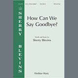 Download Sherry Blevins How Can We Say Goodbye sheet music and printable PDF music notes