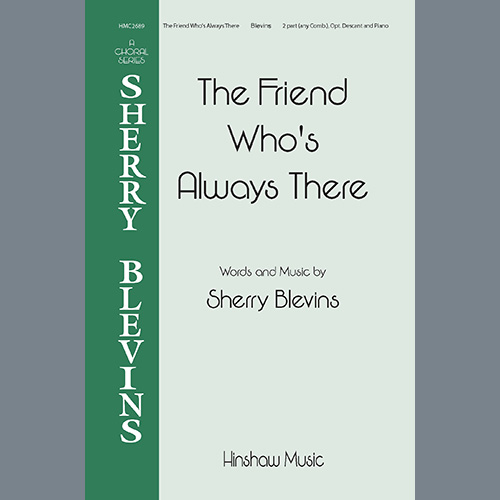 Sherry Blevins, The Friend Who's Always There, 2-Part Choir