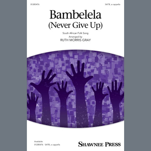 South African Folksong, Bambelela (Never Give Up) (arr. Ruth Morris Gray), SATB Choir