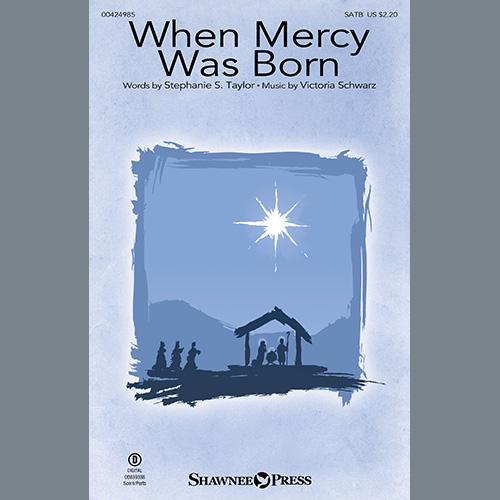 Stephanie S. Taylor and Victoria Schwartz, When Mercy Was Born, SATB Choir