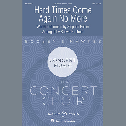 Stephen Foster, Hard Times Come Again No More (arr. Shawn Kirchner), SATB Choir