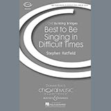 Download Stephen Hatfield Best To Be Singing In Difficult Times sheet music and printable PDF music notes
