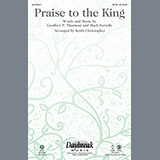 Download Steve Green Praise To The King (arr. Keith Christopher) sheet music and printable PDF music notes