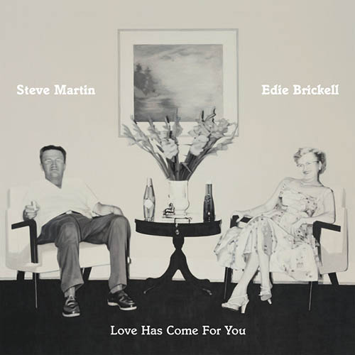 Steve Martin & Edie Brickell, Love Has Come For You, Piano, Vocal & Guitar (Right-Hand Melody)