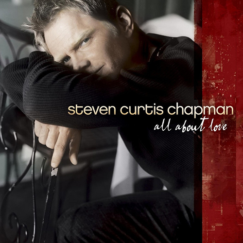 Steven Curtis Chapman, All About Love, Piano, Vocal & Guitar (Right-Hand Melody)