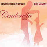 Download Steven Curtis Chapman Cinderella sheet music and printable PDF music notes