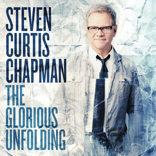 Steven Curtis Chapman, The Glorious Unfolding, Piano, Vocal & Guitar (Right-Hand Melody)