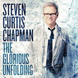 Download Steven Curtis Chapman The Glorious Unfolding sheet music and printable PDF music notes