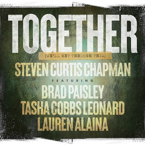 Steven Curtis Chapman, Together (We'll Get Through This) (feat. Brad Paisley, Tasha Cobbs Leonard & Lauren Alaina), Piano, Vocal & Guitar (Right-Hand Melody)
