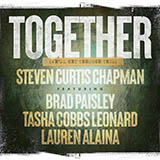 Download Steven Curtis Chapman Together (We'll Get Through This) (feat. Brad Paisley, Tasha Cobbs Leonard & Lauren Alaina) sheet music and printable PDF music notes