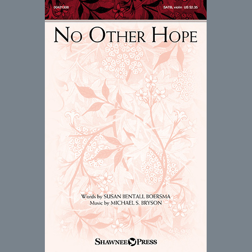 Susan Bentall Boersma and Michael S. Bryson, No Other Hope, SATB Choir