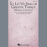 Download David Lantz III So Let Us Sing Of Greater Things (Majora Canamus) sheet music and printable PDF music notes