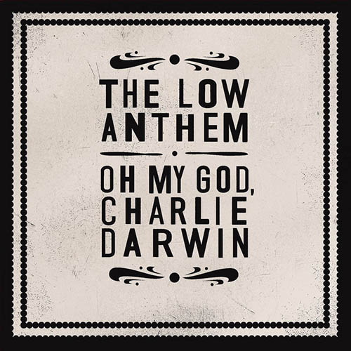 The Low Anthem, Charlie Darwin, Lyrics & Chords