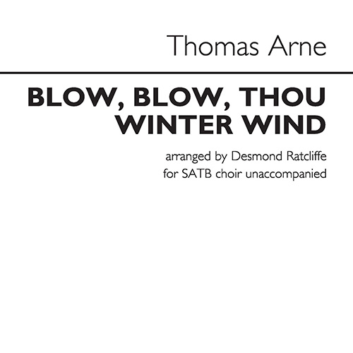 Thomas Arne, Blow, Blow, Thou Winter Wind (arr. Desmond Ratcliffe), SATB Choir