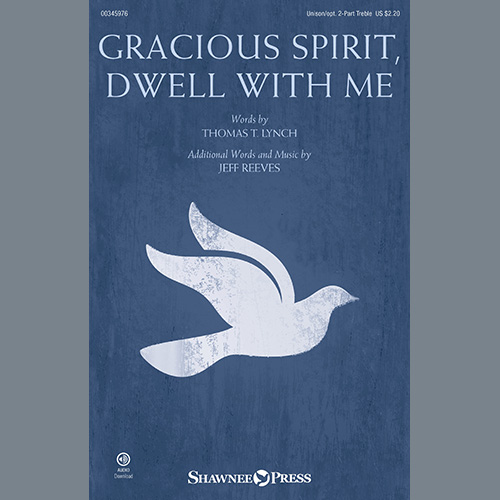 Thomas T. Lynch and Jeff Reeves, Gracious Spirit, Dwell With Me, Unison Choir