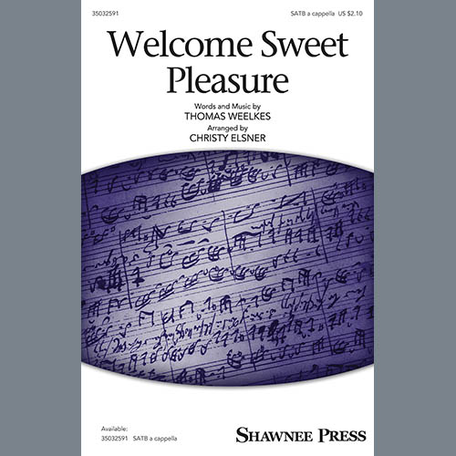 Thomas Weelkes Thomas Weelkes, Welcome Sweet Pleasure (arr. Christy Elsner), SATB Choir