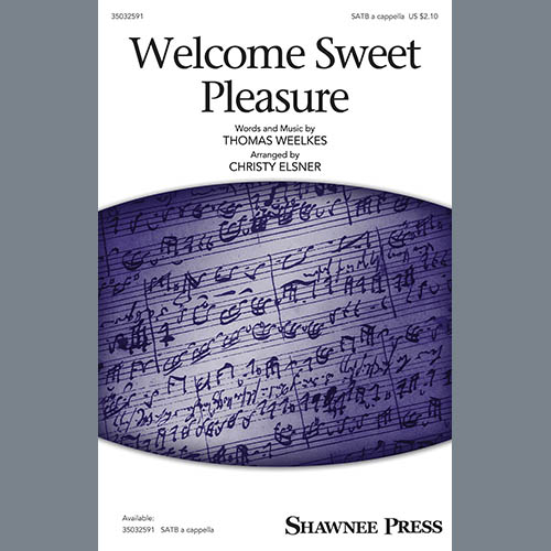 Thomas Weelkes, Welcome Sweet Pleasure (arr. Christy Elsner), SATB Choir