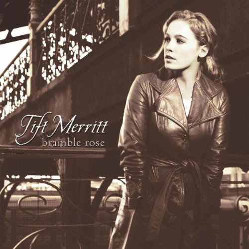 Tift Merritt, Bramble Rose, Lyrics & Chords