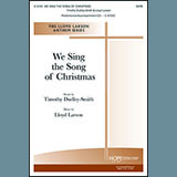 Download Timothy Dudley-Smith We Sing The Song Of Christmas (arr. Lloyd Larson) sheet music and printable PDF music notes