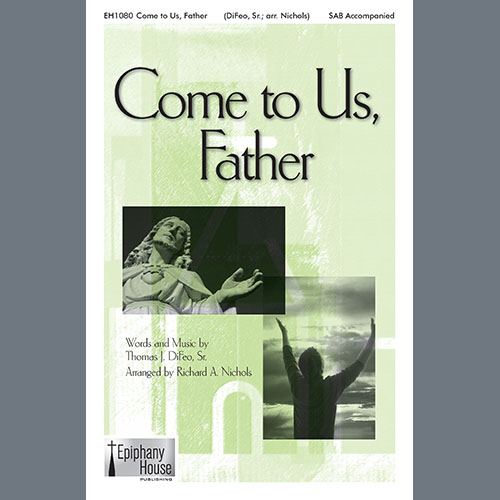 Tom DiFeo, Come To Us, Father (arr. Richard A. Nichols), SAB Choir
