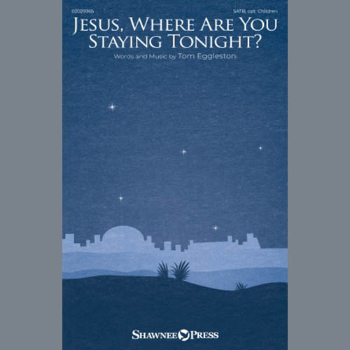 Tom Eggleston, Jesus, Where Are You Staying Tonight?, SATB Choir