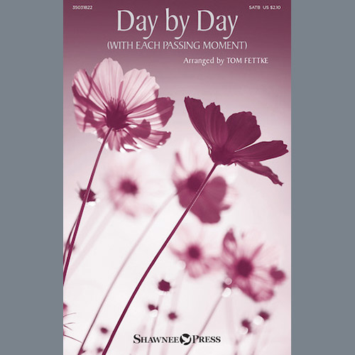Tom Fettke, Day By Day (With Each Passing Moment), SATB