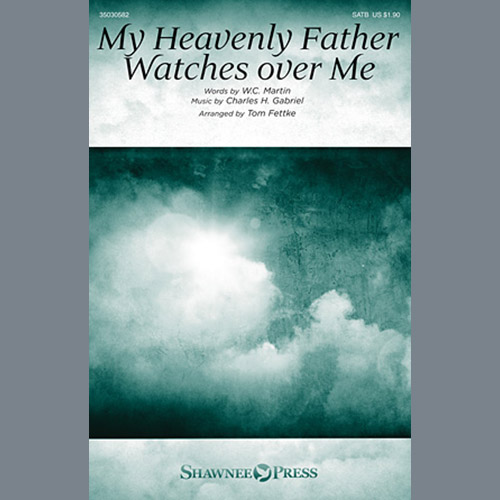 Charles H. Gabriel, My Heavenly Father Watches Over Me (arr. Tom Fettke), SATB