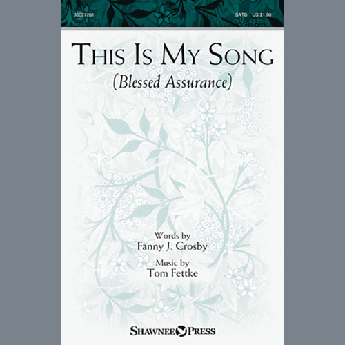 Tom Fettke, This Is My Song (Blessed Assurance), SATB