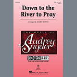 Download Traditional Down To The River To Pray (arr. Audrey Snyder) sheet music and printable PDF music notes