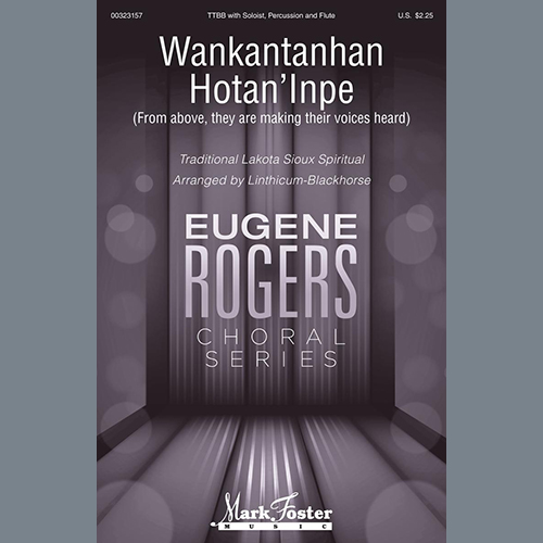 Traditional Lakota Sioux Spiritual, Wankantanhan Hotan'inpe (From above, they are making their voices heard) (arr. Linthicum-Blackhorse), TTBB Choir