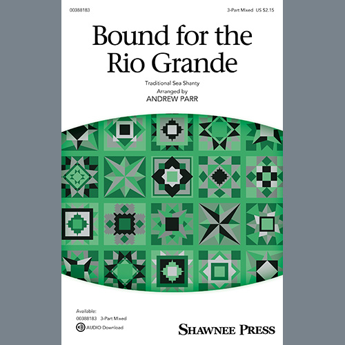 Traditional Sea Shanty, Bound For The Rio Grande (arr. Andrew Parr), 3-Part Mixed Choir